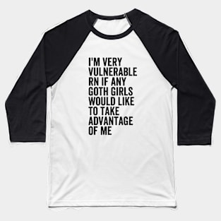 I'm Very Vulnerable RN If Any Goth Baseball T-Shirt